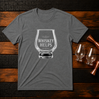 Whiskey Helps Glass T-Shirt