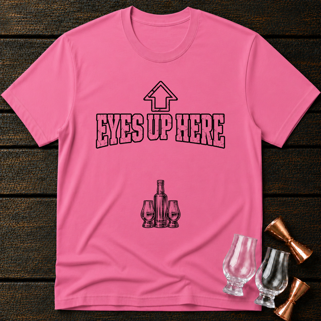 Eyes Up Here T-Shirt