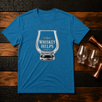 Whiskey Helps Glass T-Shirt
